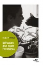 Lisabetta Gaibazzi - Nell'azzurro dove dorme l'arcobaleno - Europa Edizioni