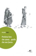 Perdona loro che sanno… quello che non fanno. - Mauro Croci - Europa Edizioni