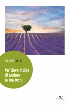 Va’ dove ti dice  di andare  la tua testa - GIUSEPPE DE LEO - Europa Edizioni